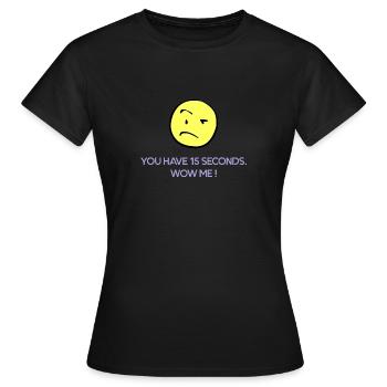 You have 15 secondes. Wow me ! - T-shirt Femme - noir - Devant - AI Model Female 172 dark (172cm)