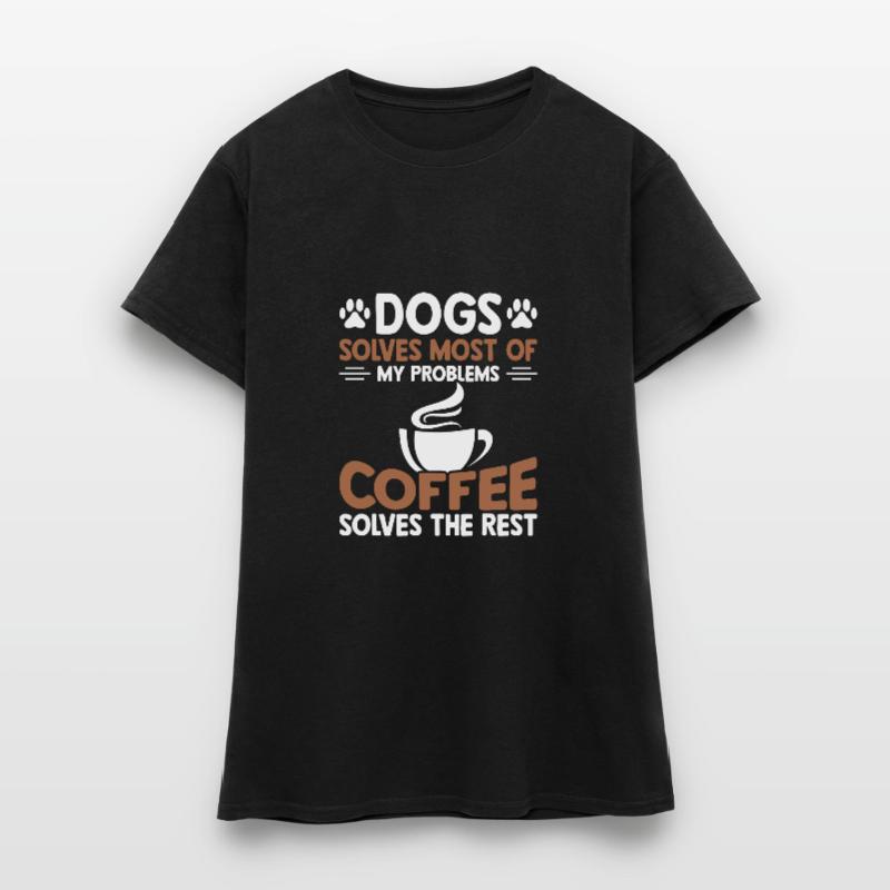 Dogs solves most problems that coffee solves d Women's T-Shirt