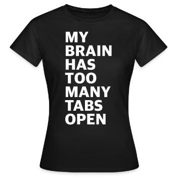 My brain has opened too many tabs | Computer - Women's T-Shirt - black - Front - AI Model Female 172 dark (172cm)