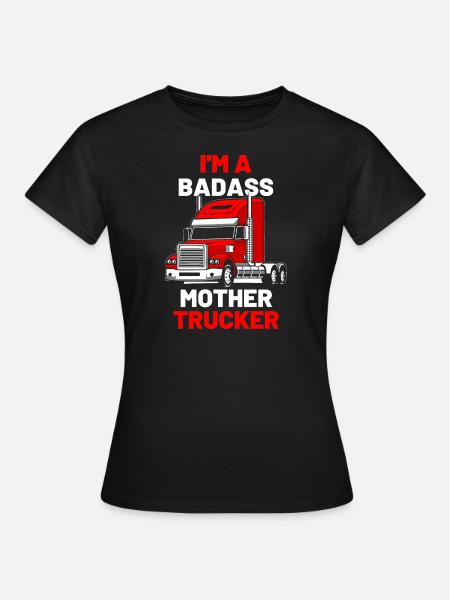 Badass mother trucker funny female trucker girl - Vrouwen T-shirt - zwart