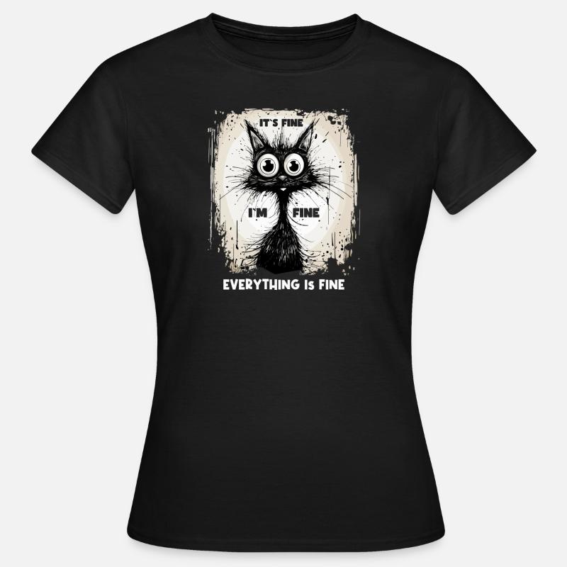 Cat Saying It ́s Fine I ́m Fine Everything Is Fine - Women's T-Shirt - black