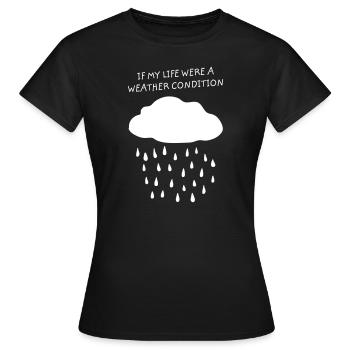 Wenn mein Leben ein Wetterzustand wäre - Regenwolke - Frauen T-Shirt - Schwarz - Vorne - AI Model Female 172 dark (172cm)