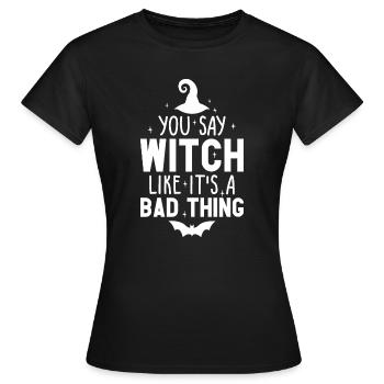 You Say Witch Like It's A Bad Thing Halloween - Women's T-Shirt - black - Front - AI Model Female 172 dark (172cm)