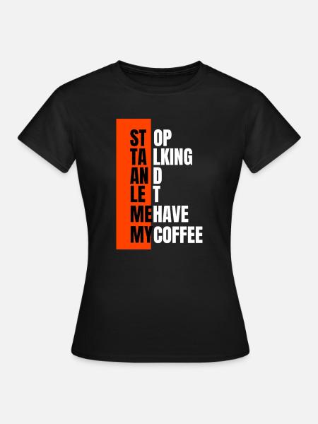 Stop talking – need coffee first - Frauen T-Shirt - Schwarz