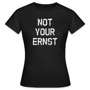 NOT YOUR ERNST ! Denglisch Not Your Ernst lustig - Frauen T-Shirt - Schwarz - Vorne - AI Model Female 172 dark (172cm)