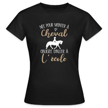 Née pour monter à cheval obligée d'aller à l'école - T-shirt Femme - noir - Devant - AI Model Female 172 dark (172cm)
