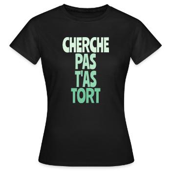 cherche pas t'as tort - T-shirt Femme - noir - Devant - AI Model Female 172 dark (172cm)