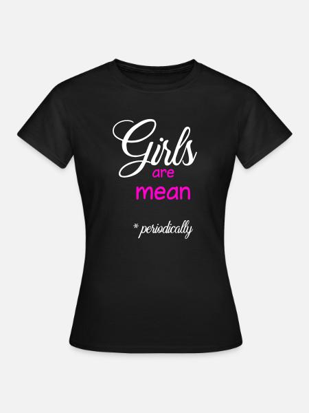 Mädchen sind gemein (periodisch) - Frauen T-Shirt - Schwarz