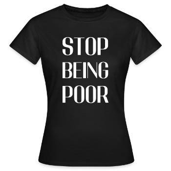 Hör auf, arm zu sein - Frauen T-Shirt - Schwarz - Vorne - AI Model Female 172 dark (172cm)