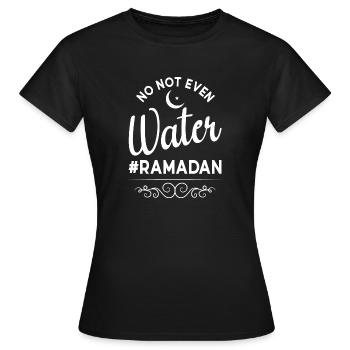 No not even water Ramadan - Women's T-Shirt - black - Front - AI Model Female 172 dark (172cm)