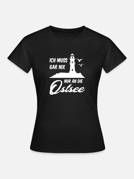 Ich muss gar nix Nur an die Ostsee Norddeutschland - Frauen T-Shirt - Schwarz