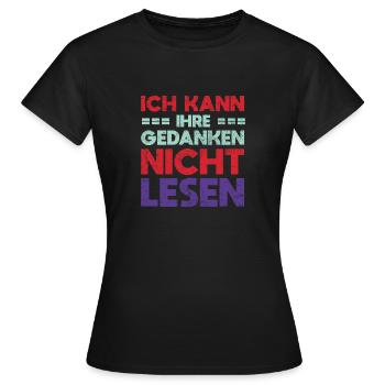Ich Kann Ihre Gedanken Nicht Lesen - Frauen T-Shirt - Schwarz - Vorne - AI Model Female 172 dark (172cm)