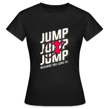 Jump Jump Jump because you love it - Women's T-Shirt - black - Front - AI Model Female 172 dark (172cm)