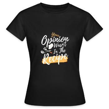 Ihre Meinung war nicht im Rezept - Frauen T-Shirt - Schwarz - Vorne - AI Model Female 172 dark (172cm)
