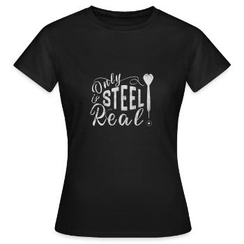 Darts Only Steel is Real Darten Dart Arrow Steel - Women's T-Shirt - black - Front - AI Model Female 172 dark (172cm)