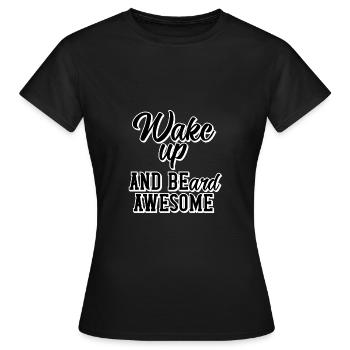 Wake up and beard awesome - Women's T-Shirt - black - Front - AI Model Female 172 dark (172cm)