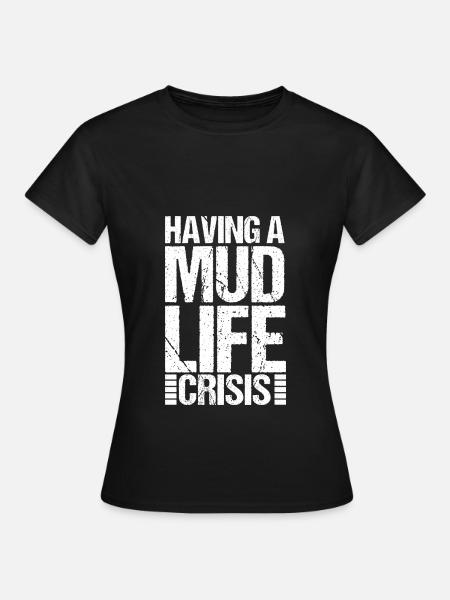 Eine Schlamm Lebenskrise Dreck Back Road Schlamm - Frauen T-Shirt - Schwarz