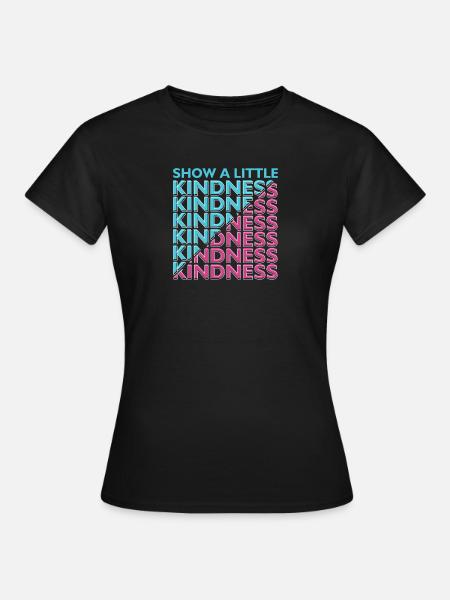 Kindness - Frauen T-Shirt - Schwarz