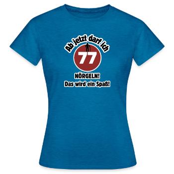 77th birthday From now on I can nag - fun - Women's T-Shirt - antique blue sapphire heather - Front - AI Model Female 172 dark (172cm)