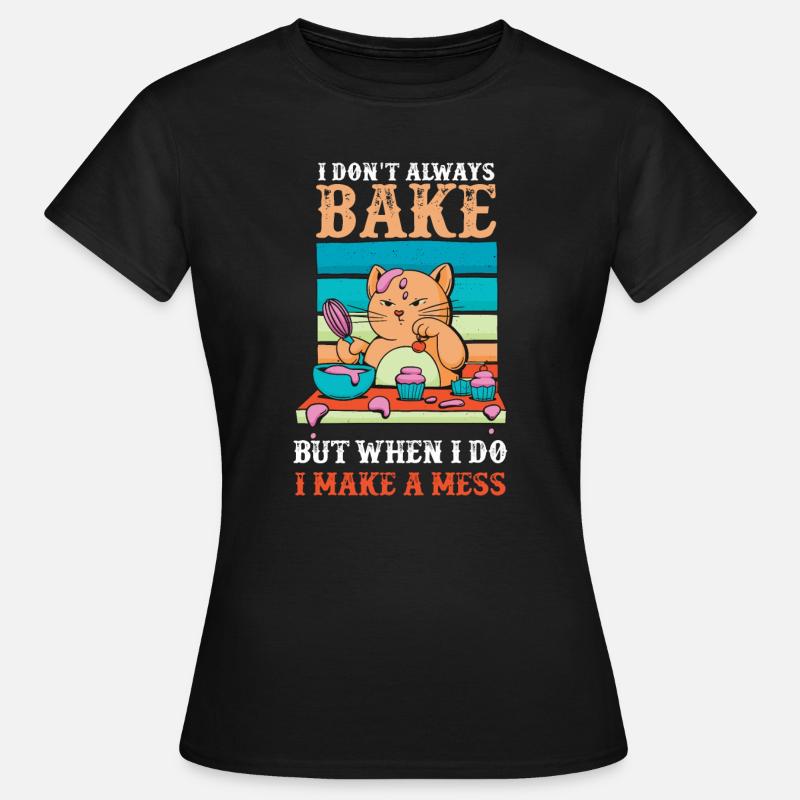 Don't Always Bake But When Make A Mess - Women's T-Shirt - black