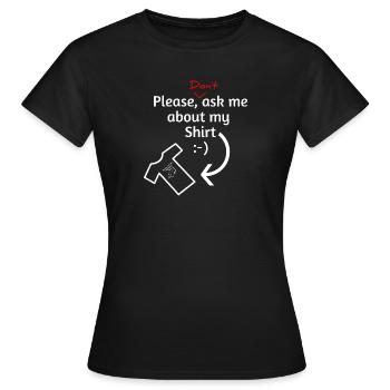 Ne me posez pas de questions sur ma chemise - T-shirt Femme - noir - Devant - AI Model Female 172 dark (172cm)