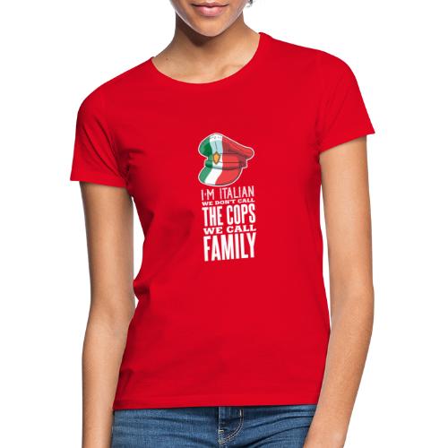 Ich bin Italiener, wir rufen Familie nicht Polizei - Frauen T-Shirt