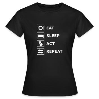 Eat Sleep Act Repeat Acting Actress Actor - Women's T-Shirt - black - Front - AI Model Female 172 dark (172cm)