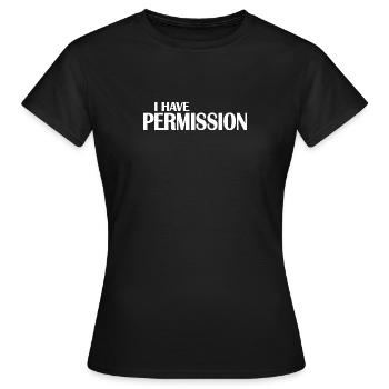 I HAVE PERMISSION - Women's T-Shirt - black - Front - AI Model Female 172 dark (172cm)