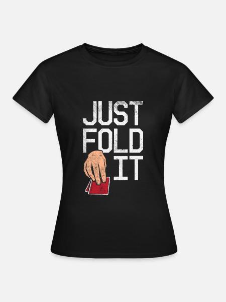 Just Fold It Pokerspieler - Frauen T-Shirt - Schwarz