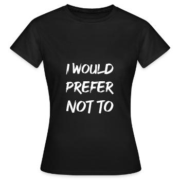 I would prefer not to - Women's T-Shirt - black - Front - AI Model Female 172 dark (172cm)