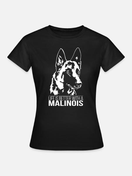 Malinois life is better Hunde Hund Wilsigns - Frauen T-Shirt - Schwarz