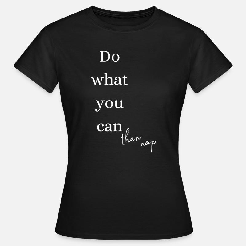 Mach, was du kannst, dann ein Nickerchen machen - Frauen T-Shirt - Schwarz