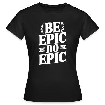 Sei Episch Do Epic - Frauen T-Shirt - Schwarz - Vorne - AI Model Female 172 dark (172cm)
