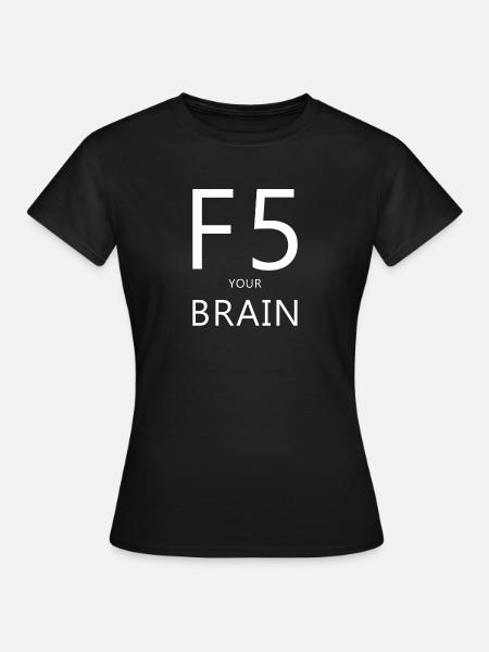 F5, Computer, Spruch, Denken, Nerd, Computer Humor - Frauen T-Shirt - Schwarz