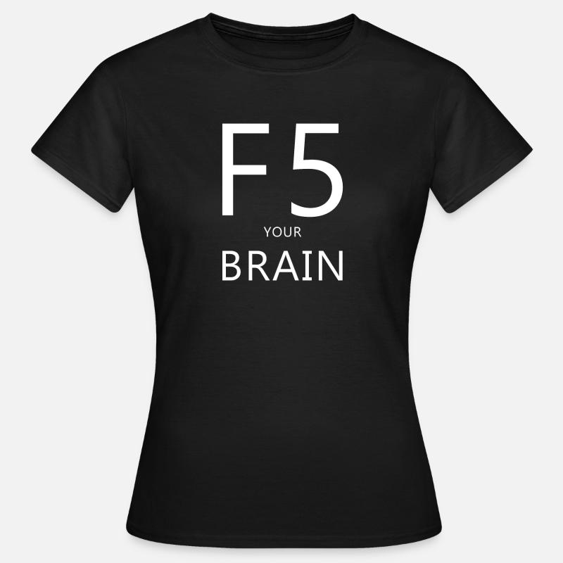 F5, Computer, Spruch, Denken, Nerd, Computer Humor - Frauen T-Shirt - Schwarz