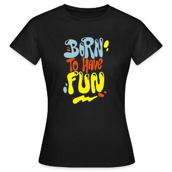 Né à avoir du plaisir - T-shirt Femme - noir - Devant - AI Model Female 172 dark (172cm)