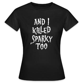 Et j’ai tué Sparky aussi ! - T-shirt Femme - noir - Devant - AI Model Female 172 dark (172cm)
