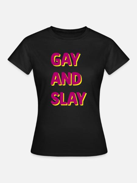 gay and slay - Vrouwen T-shirt - zwart