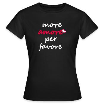 more amore per favore; mehr Liebe bitte; love; fun - Frauen T-Shirt - Schwarz - Vorne - AI Model Female 172 dark (172cm)