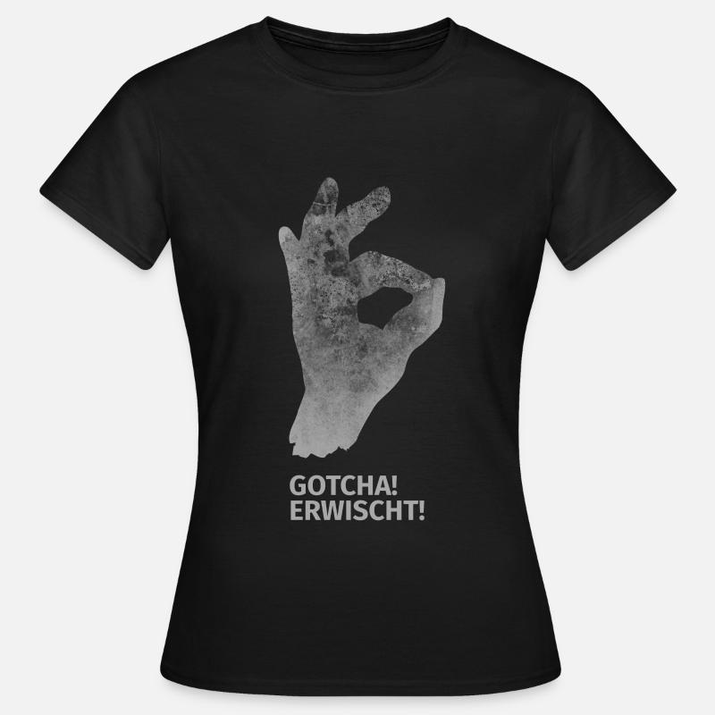 gotcha - attrapé - T-shirt Femme - noir