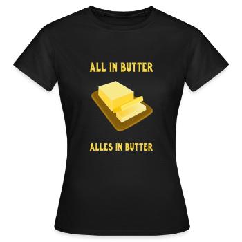 All in butter. Alles in Butter - Frauen T-Shirt - Schwarz - Vorne - AI Model Female 172 dark (172cm)