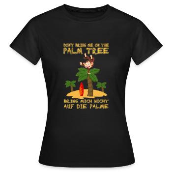 Don't bring me on the palm tree. Auf Palme bringen - Frauen T-Shirt - Schwarz - Vorne - AI Model Female 172 dark (172cm)