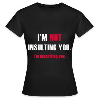 Je ne t’insulte pas, je te décris - T-shirt Femme - noir - Devant - AI Model Female 172 dark (172cm)