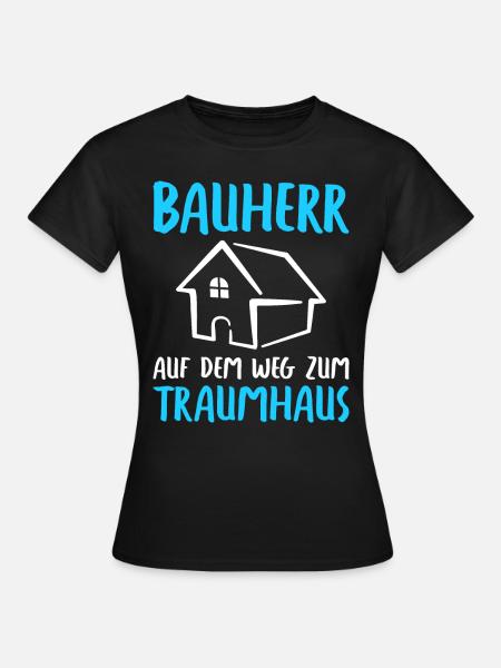 Bauherr Auf dem Weg zum Traumhaus Bauherren - Frauen T-Shirt - Schwarz