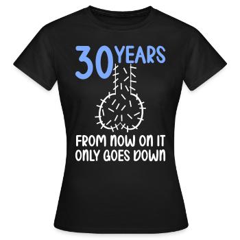 30 years of gravity it goes down 30 years 30. - Women's T-Shirt - black - Front - AI Model Female 172 dark (172cm)