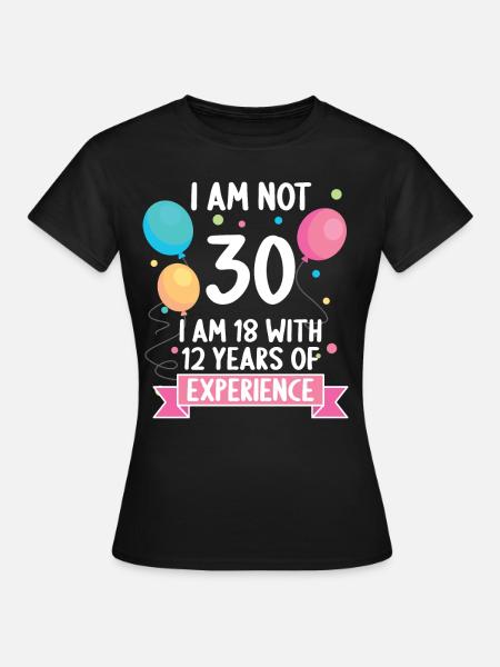 30 jaar oud 30 jaar oud 30 jaar 30ste verjaardag - Vrouwen T-shirt - zwart