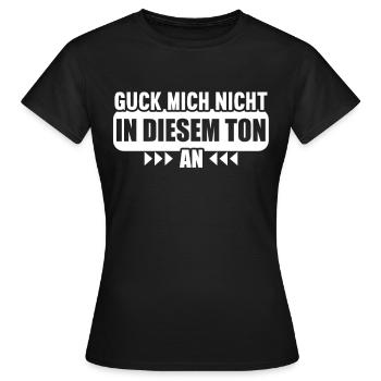 Guck mich nicht in diesem Ton an - Frauen T-Shirt - Schwarz - Vorne - AI Model Female 172 dark (172cm)