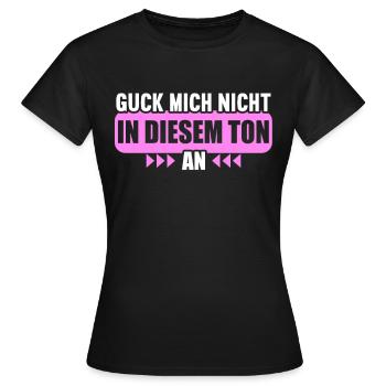 Guck mich nicht in diesem Ton an - Frauen T-Shirt - Schwarz - Vorne - AI Model Female 172 dark (172cm)