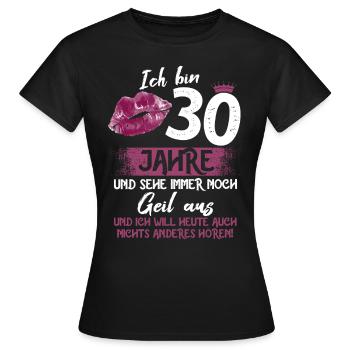 Bin 30 und sehe immer noch geil aus 30 Geburtstag - Frauen T-Shirt - Schwarz - Vorne - AI Model Female 172 dark (172cm)