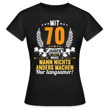 Mit 70 nichts anders nur langsamer 70 Geburtstag - Frauen T-Shirt - Schwarz - Vorne - AI Model Female 172 dark (172cm)